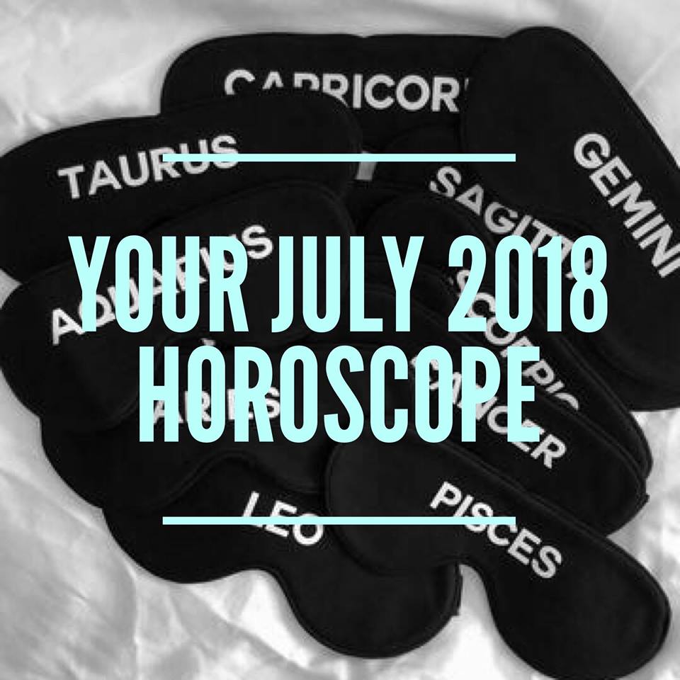 Your July 2018 Horoscope