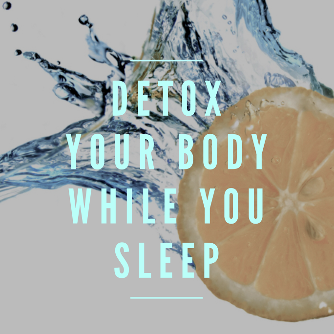 Detox Your Body While You Sleep