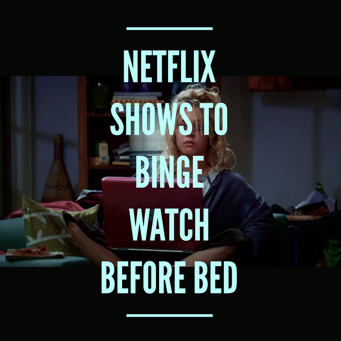 Netflix Shows To Binge Watch Before Bed