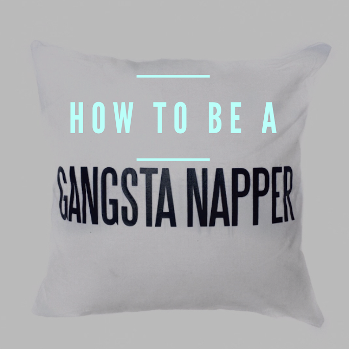 How To Be A Gangsta Napper