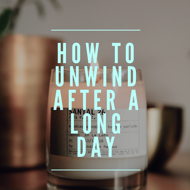 How To Unwind After A Long Day