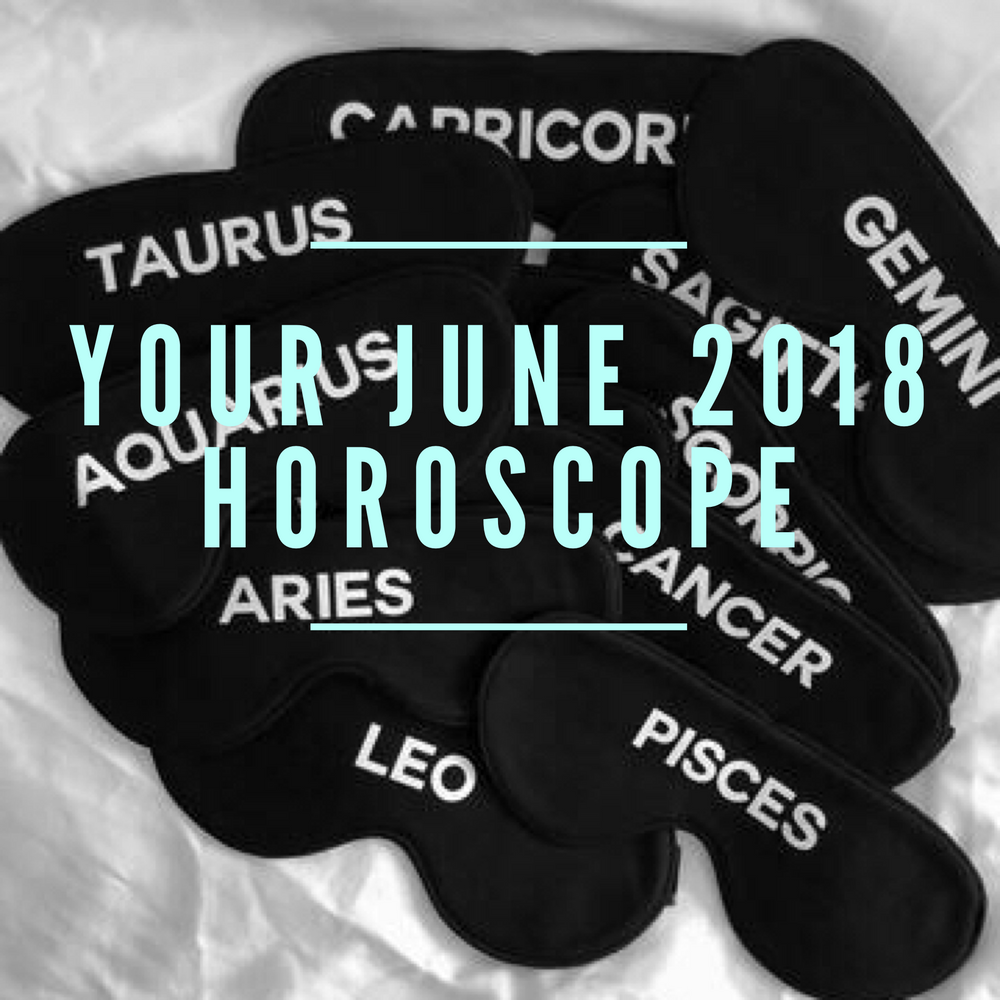 Your June 2018 Horoscope