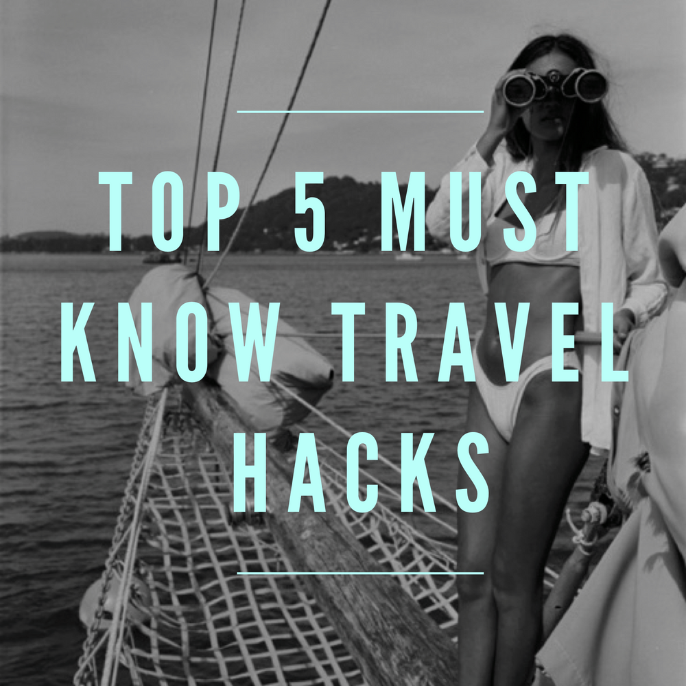 Top 5 Must Know Travel Hacks