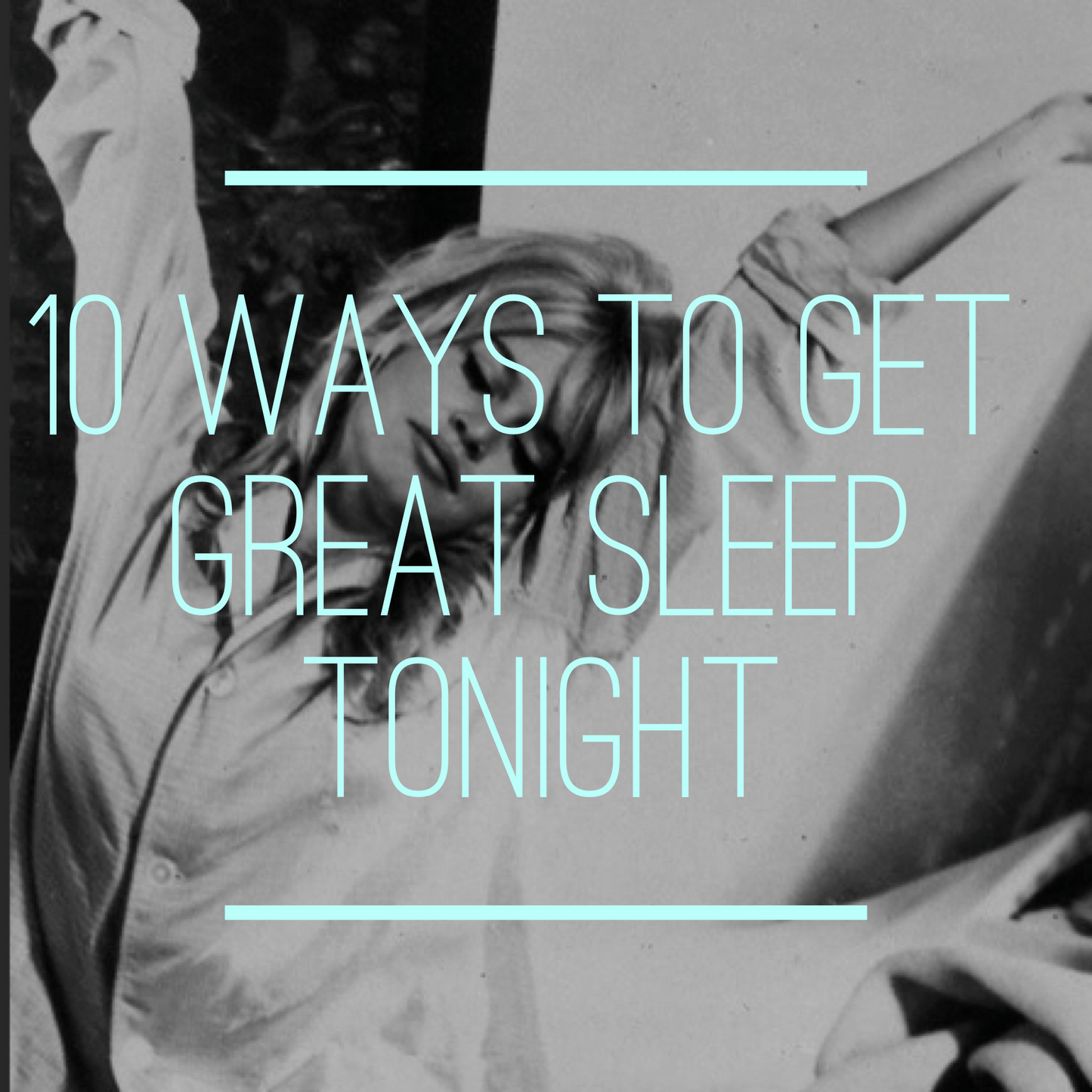 10 Ways To Get Great Sleep Tonight