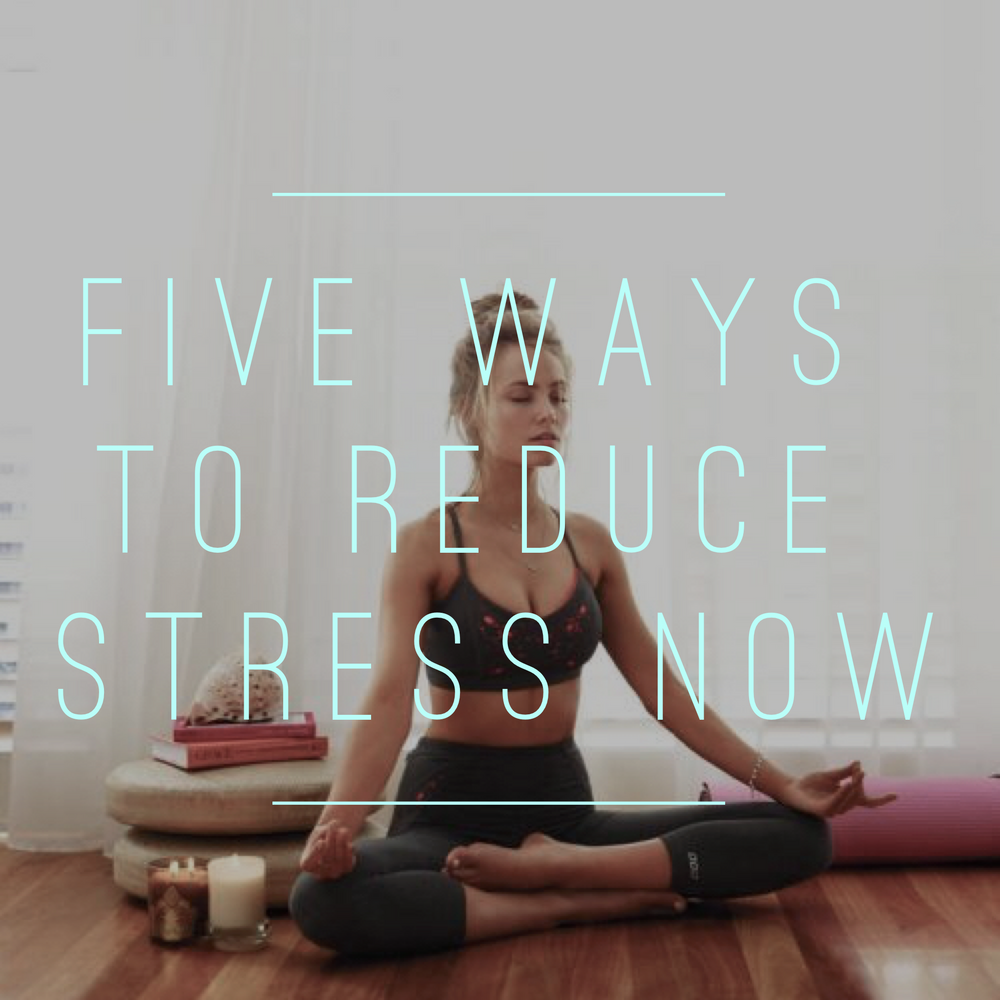 Five Ways To Reduce Stress Now