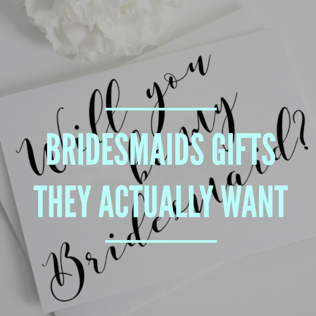 Bridesmaids Gifts They Actually Want