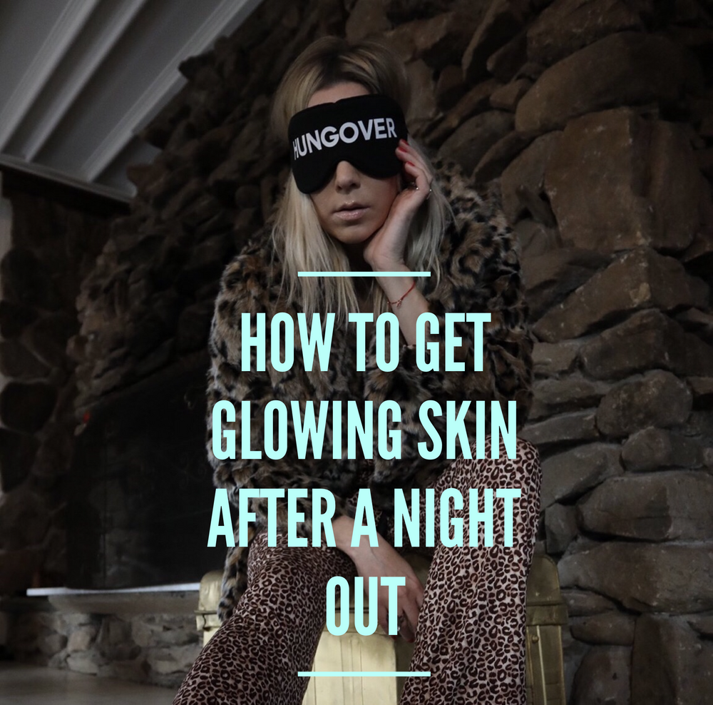 How to Get Glowing Skin After a Night Out