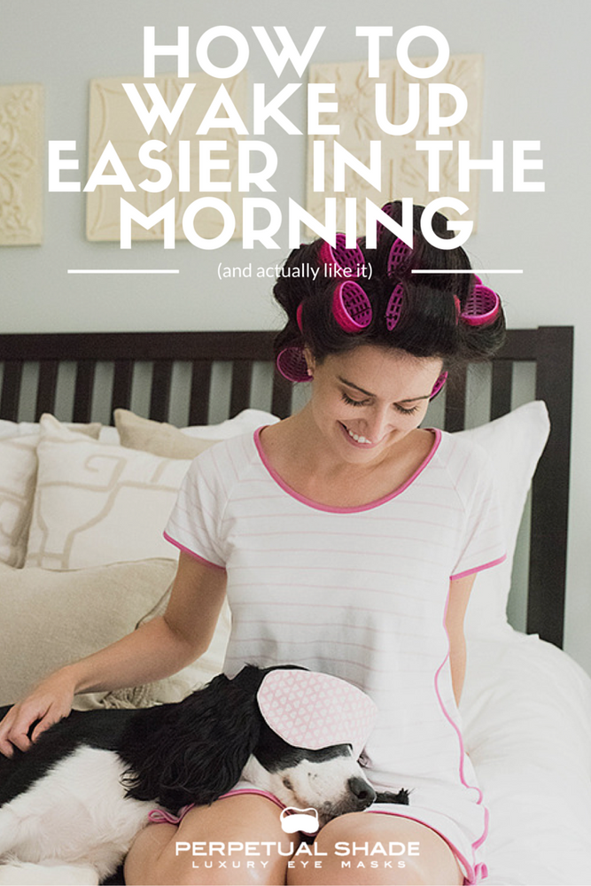 How To Wake Up Easier in the Morning (& actually like it)
