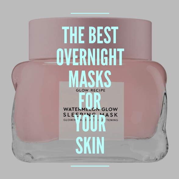 The Best Overnight Masks For Your Skin