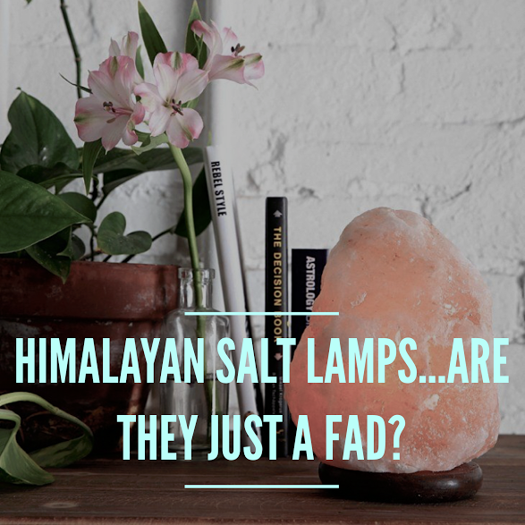 Himalayan Salt Lamps... Are They Just A Fad?