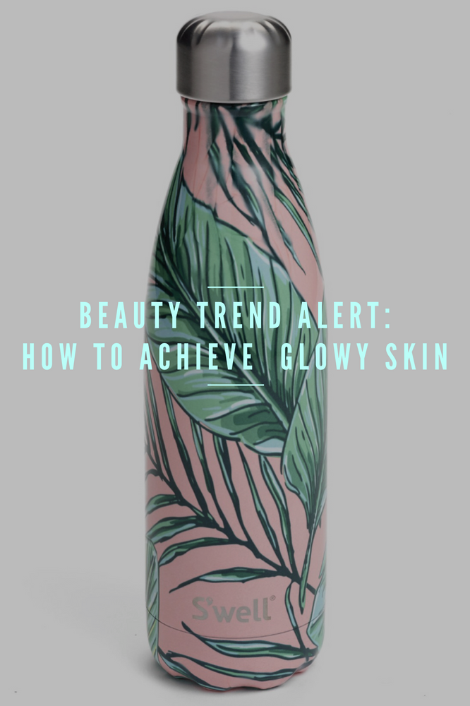 Beauty Trend Alert: How to Achieve Glowy Skin
