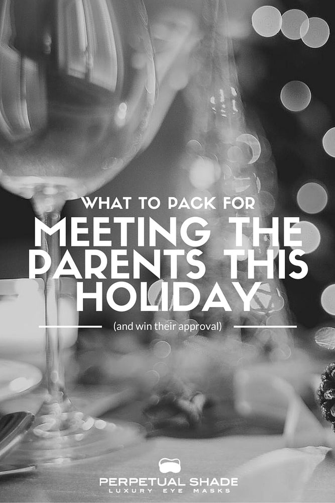 What To Pack For Meeting The Parents This Holiday (& win their approval)