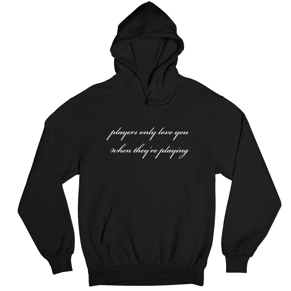 Players only love you when they're playing Black Hoodie